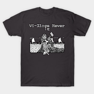 Vi-Kings Never :q T-Shirt